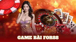 Khám Phá Game bài For88 -Trải Ngiệm Cá Cược Thú Vị